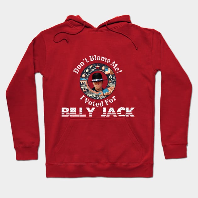 Don't Blame Me, I Voted for BILLY JACK! Hoodie by Tiger Mountain Design Co.